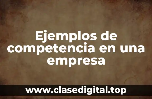 Ejemplos de competencia en una empresa