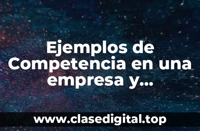Ejemplos de Competencia en una empresa y Significado