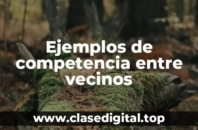 Ejemplos de competencia entre vecinos