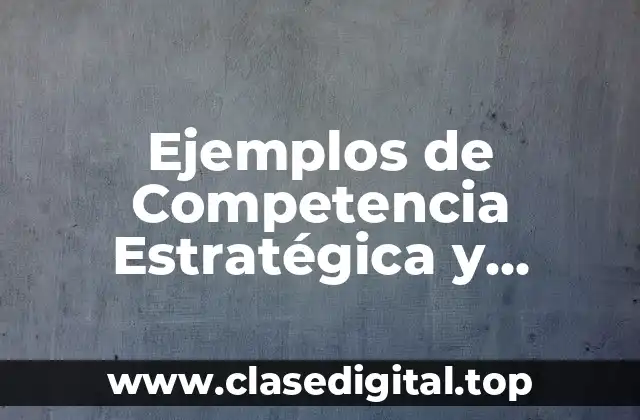 Ejemplos de Competencia Estratégica