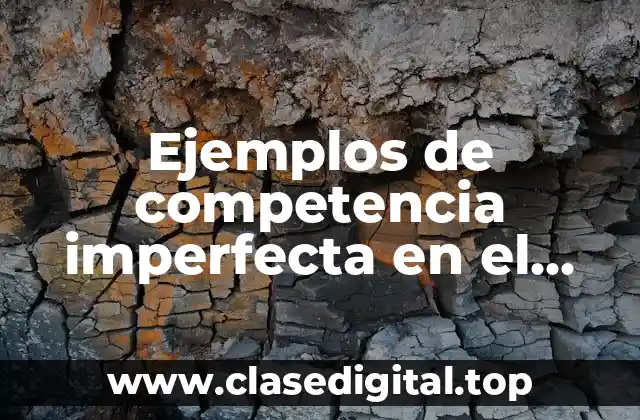 Ejemplos de competencia imperfecta en el mundo