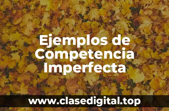 Ejemplos de Competencia Imperfecta