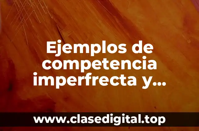 Ejemplos de competencia imperfrecta y Significado