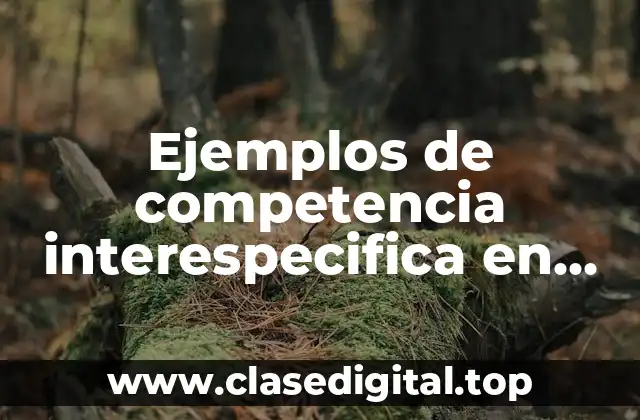 Ejemplos de competencia interespecifica