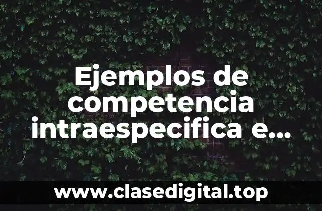 Ejemplos de competencia intraespecifica e interespecifica