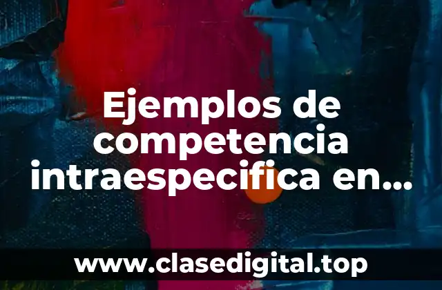 Ejemplos de competencia intraespecifica en ecologia