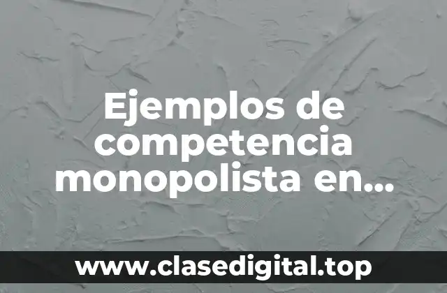 Ejemplos de competencia monopolista en México