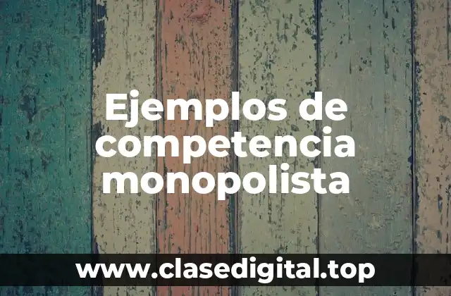 Ejemplos de competencia monopolista