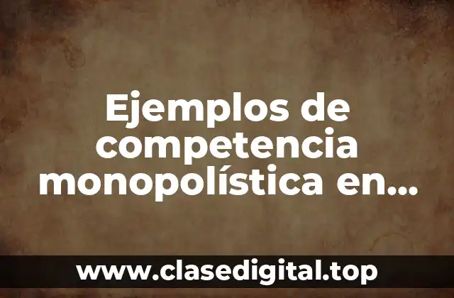 Ejemplos de competencia monopolística en Argentina