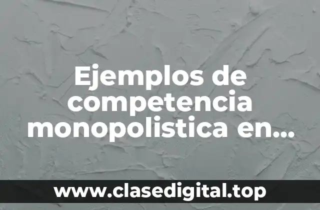 Ejemplos de competencia monopolistica en Ecuador