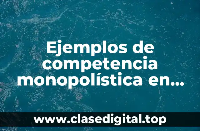 Ejemplos de competencia monopolística en Perú