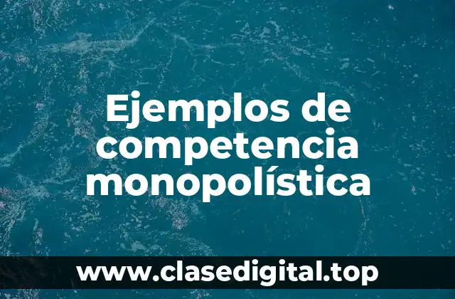 Ejemplos de competencia monopolística