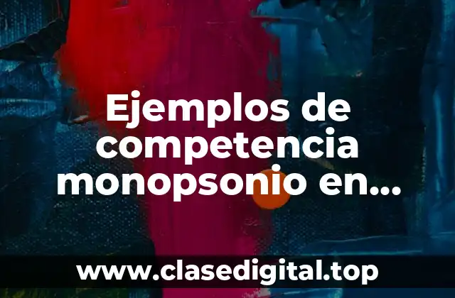 Ejemplos de competencia monopsonio en México
