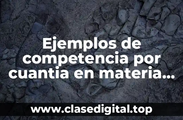 Ejemplos de competencia por cuantia en materia mercantil