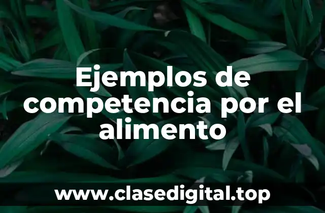 Ejemplos de competencia por el alimento