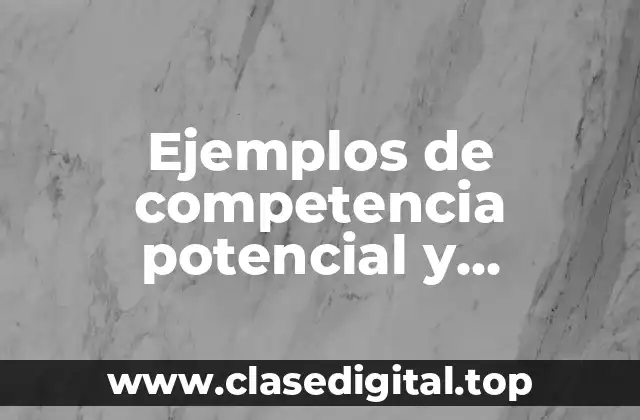 Ejemplos de competencia potencial y Significado