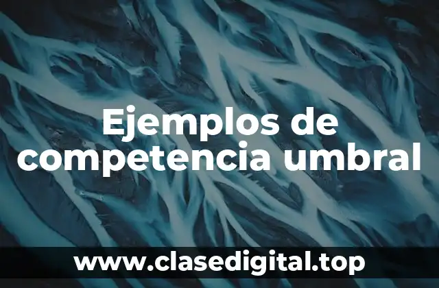 Ejemplos de competencia umbral