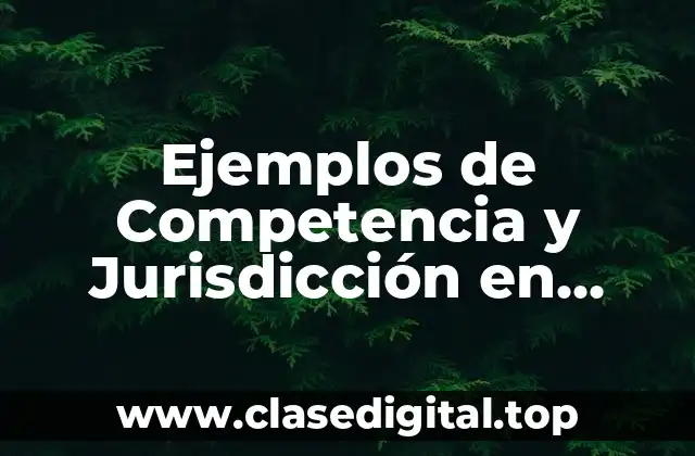 Ejemplos de Competencia y Jurisdicción en Materia Mercantil