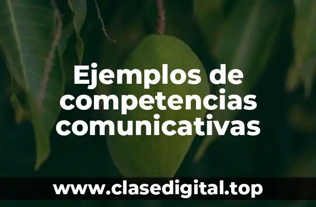 Ejemplos de competencias comunicativas