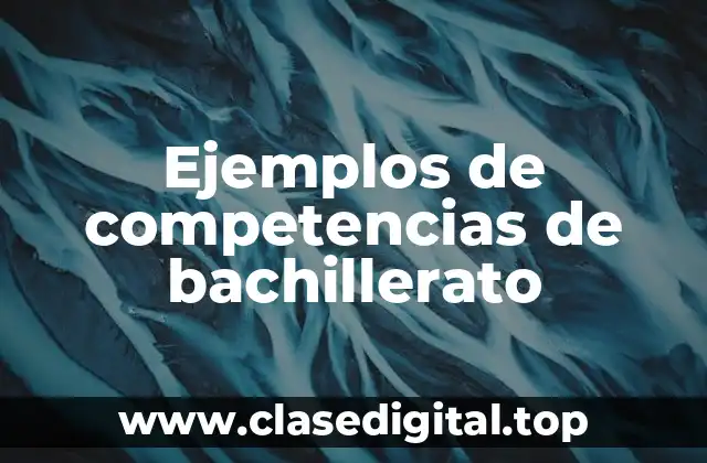 Ejemplos de competencias de bachillerato