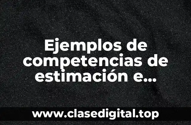 Ejemplos de competencias de estimación e injerencia