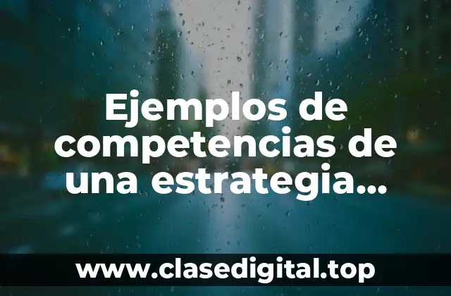 Ejemplos de competencias de una estrategia educativa