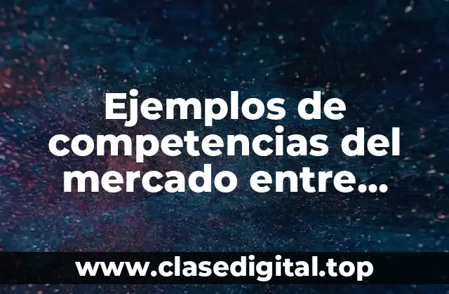 Ejemplos de competencias del mercado entre marcas