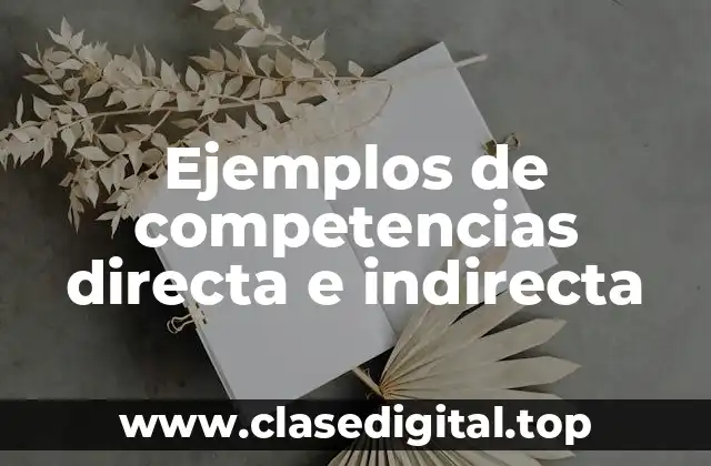 Ejemplos de competencias directa e indirecta