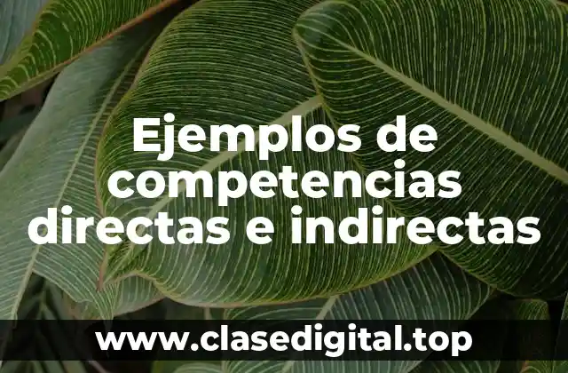 Ejemplos de competencias directas e indirectas
