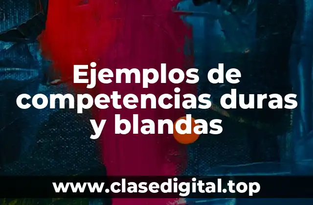 Ejemplos de competencias duras y blandas