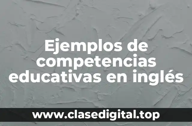 Ejemplos de competencias educativas en inglés