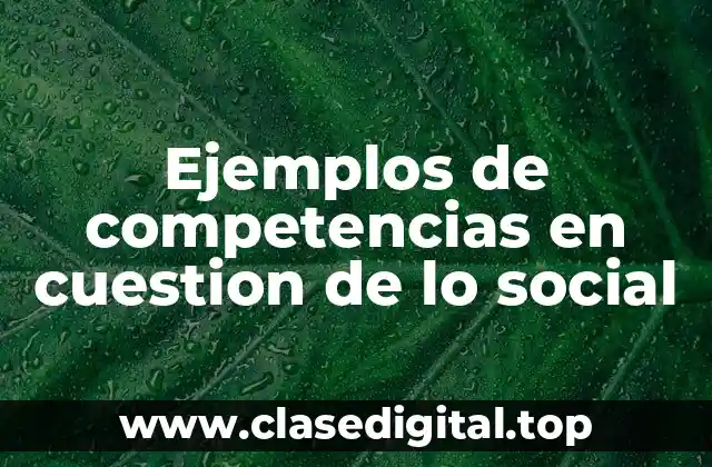 Ejemplos de competencias en cuestion de lo social