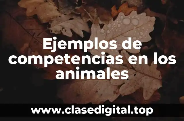Ejemplos de competencias en los animales