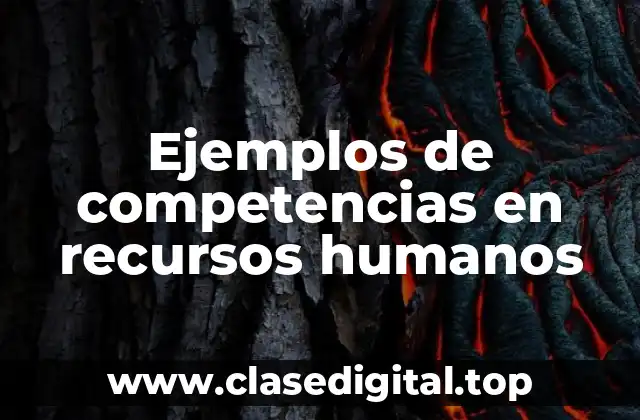 Ejemplos de competencias en recursos humanos