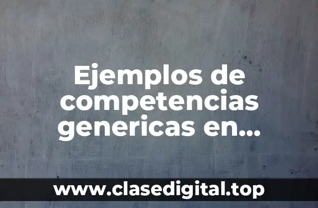 Ejemplos de competencias genericas en educación y Significado