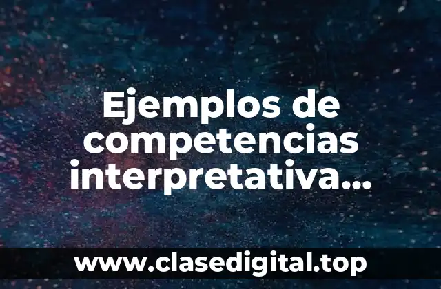 Ejemplos de competencias interpretativa argumentativa y propositiva