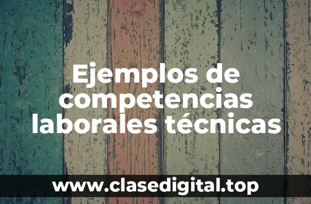 Ejemplos de competencias laborales técnicas