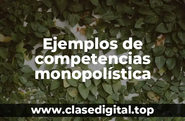 Ejemplos de competencias monopolística