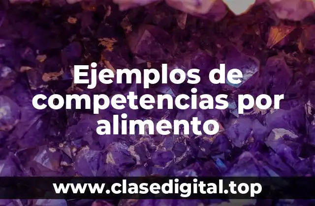 Ejemplos de competencias por alimento