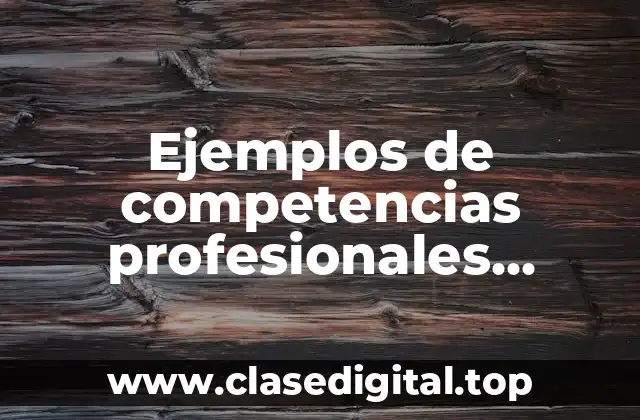 Ejemplos de competencias profesionales básicas y específicas