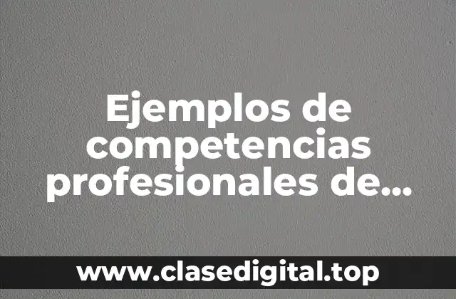 Ejemplos de competencias profesionales de aprendizaje
