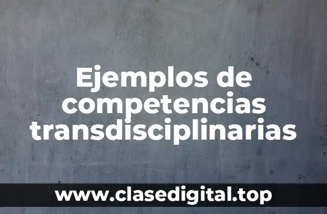 Ejemplos de competencias transdisciplinarias