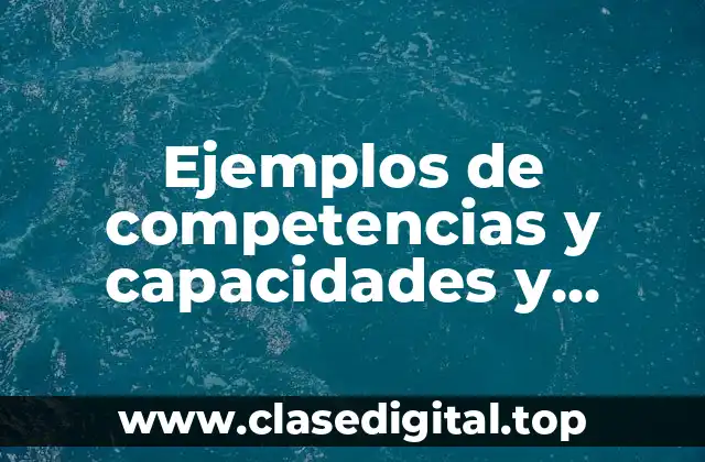 Ejemplos de competencias y capacidades y Significado