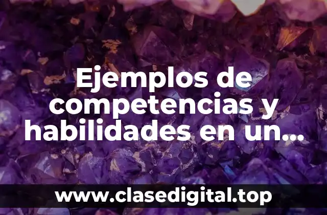 Ejemplos de competencias y habilidades en un curriculum