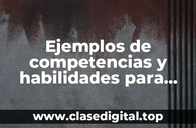 Ejemplos de competencias y habilidades para curriculum