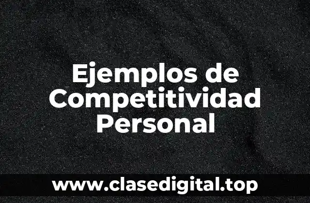 Ejemplos de Competitividad Personal