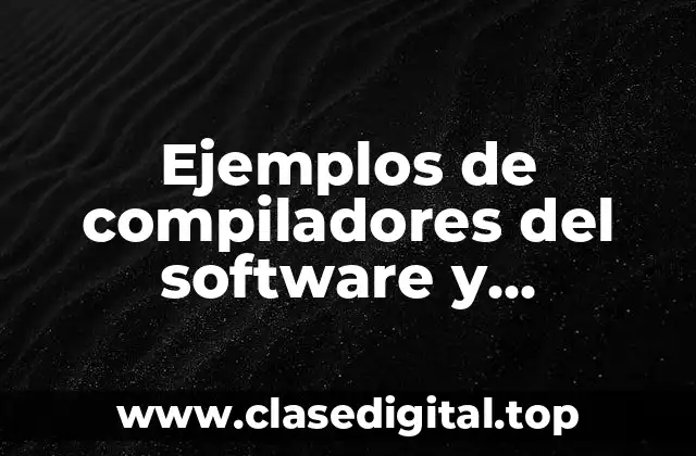 Ejemplos de compiladores del software