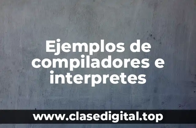 Ejemplos de compiladores e interpretes
