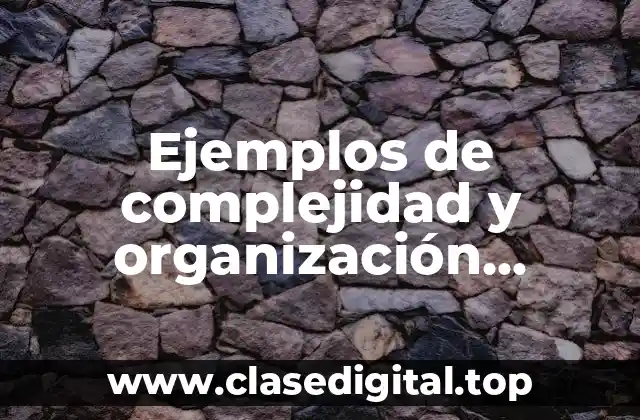 Ejemplos de complejidad y organización biológica