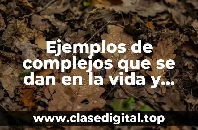 Ejemplos de complejos que se dan en la vida y Significado